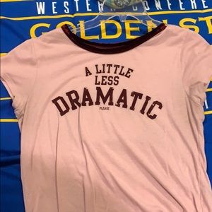 Little less dramatic shirt